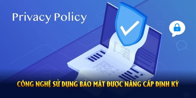 Công nghệ sử dụng bảo mật được nâng cấp định kỳ 