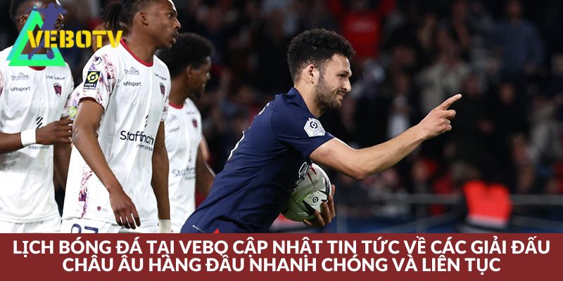 Chuyên mục lịch thi đấu tại Vebo TV với các cuộc tranh tài bóng đá đỉnh cao thế giới