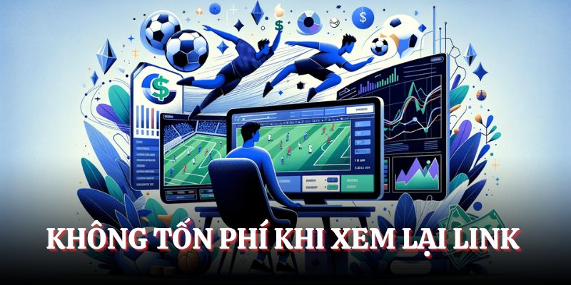 Không tốn phí khi xem lại link 