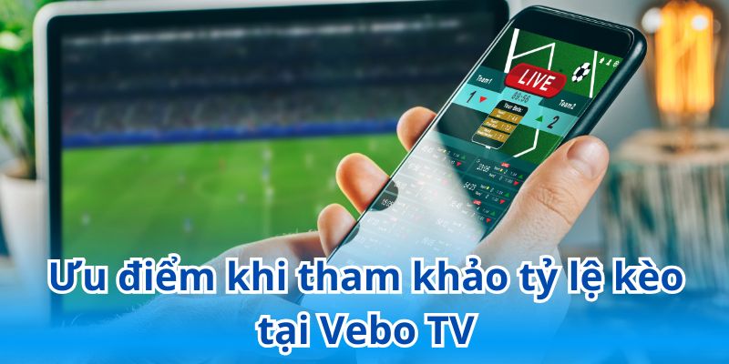 VeboTV cập nhật tỷ lệ kèo nhanh chóng, đảm bảo chính xác tuyệt đối