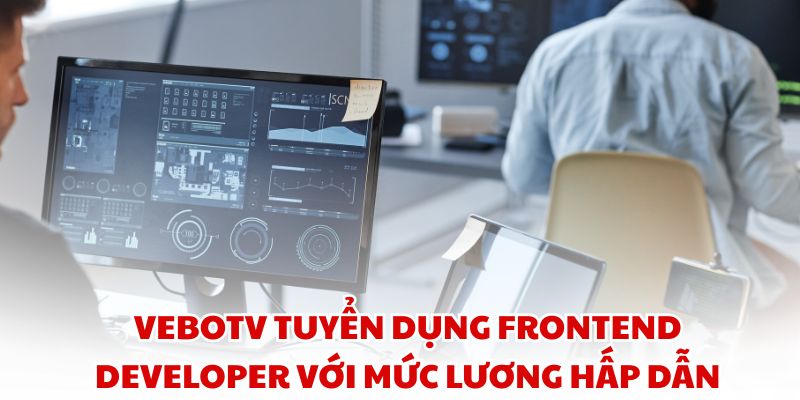 VeboTV tuyển dụng Frontend Developer với mức lương hấp dẫn